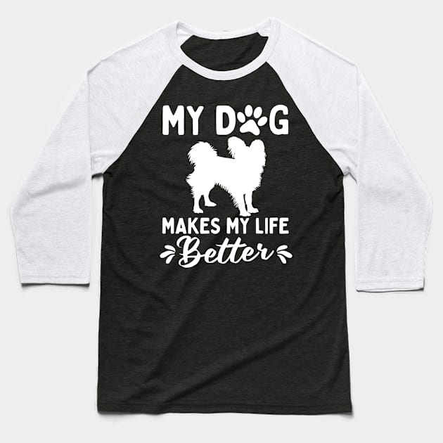 My Dog Makes My Life Better Papillon Dog Baseball T-Shirt by White Martian